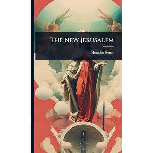 Bonar, Horatius The New Jerusalem Bonar, Horatius The New Jerusalem