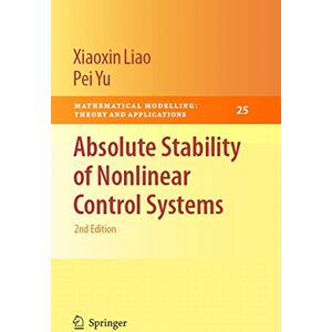 Springer Absolute Stability of Nonlinear Control Systems (Mathematical Modelling: Theory and Applications Book 25) Springer Absolute Stability of Nonlinear Control Systems (Mathematical Modelling: Theory and Applications Book 25)