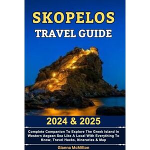 McMillon, Gianna Skopelos Travel Guide: 2024 & 2025 Complete Companion To Explore The Greek Island In Western Aegean Sea Like A Local With Everything To Know, Travel ... Guides To Explore Locally With Travel Hacks) McMillon, Gianna Skopelos Travel Guide: 2024 & 2025 Complete Companion To Explore The Greek Island In Western Aegean Sea Like A Local With Everything To Know, Travel ... Guides To Explore Locally With Travel Hacks)