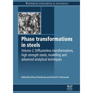 Woodhead Publishing Phase Transformations in Steels: Diffusionless Transformations, High Strength Steels, Modelling and Advanced Analytical Techniques ( ... in Metals and Surface Engineering Book 2) Woodhead Publishing Phase Transformations in Steels: Diffusionless Transformations, High Strength Steels, Modelling and Advanced Analytical Techniques ( ... in Metals and Surface Engineering Book 2)