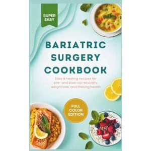 K. Blake, Carlos Bariatric Surgery Cookbook: Easy & Healing Recipes for Pre- and Post-Op Recovery, Weight Loss, and Lifelong Health K. Blake, Carlos Bariatric Surgery Cookbook: Easy & Healing Recipes for Pre- and Post-Op Recovery, Weight Loss, and Lifelong Health