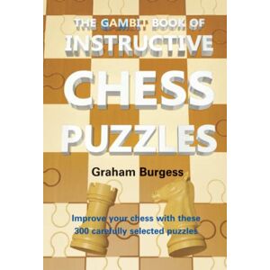 Burgess, Graham The Gambit Book of Instructive Chess Puzzles (Chess Exercises) Burgess, Graham The Gambit Book of Instructive Chess Puzzles (Chess Exercises)