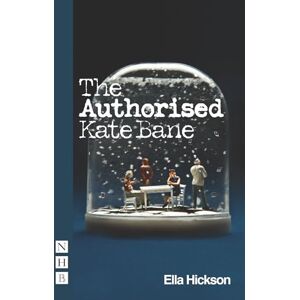 Ella Hickson The Authorised Kate Bane (NHB Modern Plays) Ella Hickson The Authorised Kate Bane (NHB Modern Plays)