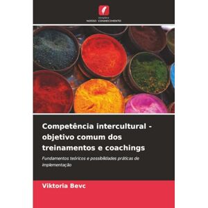 Bevc, Viktoria Competência intercultural objetivo comum dos treinamentos e coachings: Fundamentos teóricos e possibilidades práticas de implementação Bevc, Viktoria Competência intercultural objetivo comum dos treinamentos e coachings: Fundamentos teóricos e possibilidades práticas de implementação