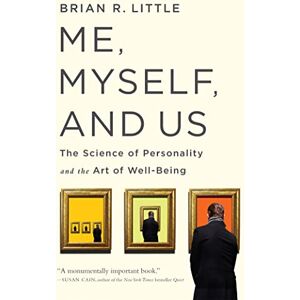 Little, Brian R Me, Myself, and Us: The Science of Personality and the Art of Well-Being Little, Brian R Me, Myself, and Us: The Science of Personality and the Art of Well-Being