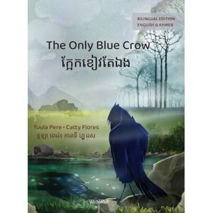 Pere, Tuula The Only Blue Crow / ក្អែកខៀវក្អែកឯង: Bilingual English-Khmer Edition Pere, Tuula The Only Blue Crow / ក្អែកខៀវក្អែកឯង: Bilingual English-Khmer Edition