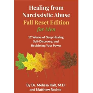 Kalt MD, Melissa Healing from Narcissistic Abuse – Fall Reset Edition for Men: 12 Weeks of Deep Healing, Self Discovery, and Reclaiming Your Power Guided Journal and ... Reflections, Mantras, Healing Habit Tracking Kalt MD, Melissa Healing from Narcissistic Abuse – Fall Reset Edition for Men: 12 Weeks of Deep Healing, Self Discovery, and Reclaiming Your Power Guided Journal and ... Reflections, Mantras, Healing Habit Tracking