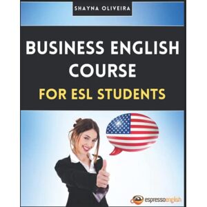 Oliveira, Shayna Business English Course for ESL Students Oliveira, Shayna Business English Course for ESL Students