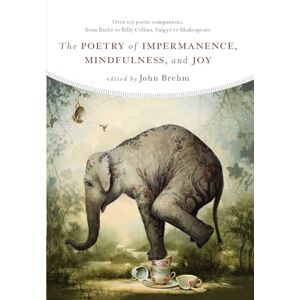 John Brehm The Poetry of Impermanence,Mindfulness, and Joy John Brehm The Poetry of Impermanence,Mindfulness, and Joy