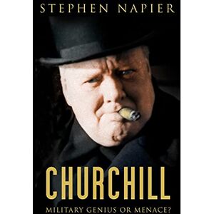 Napier, Stephen Churchill: Military Genius or Menace? Napier, Stephen Churchill: Military Genius or Menace?