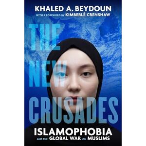 Beydoun, Khaled A. New Crusades: Islamophobia and the Global War on Muslims Beydoun, Khaled A. New Crusades: Islamophobia and the Global War on Muslims
