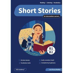 Porras Wadley, Luis Short Stories in English for Intermediate Learners (B1 and B2): Develop Reading and Listening Skills and Expand Your Vocabulary with 20 Original Stories with Audio Porras Wadley, Luis Short Stories in English for Intermediate Learners (B1 and B2): Develop Reading and Listening Skills and Expand Your Vocabulary with 20 Original Stories with Audio