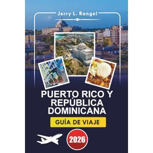 Rangel, Jerry L. PUERTO RICO Y REPÚBLICA DOMINICANA GUÍA DE VIAJE 2026: Una guía detallada para explorar las islas del Caribe, las playas vírgenes, la cultura vibrante, las cosas que hacer y las experiencias locales Rangel, Jerry L. PUERTO RICO Y REPÚBLICA DOMINICANA GUÍA DE VIAJE 2026: Una guía detallada para explorar las islas del Caribe, las playas vírgenes, la cultura vibrante, las cosas que hacer y las experiencias locales