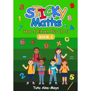 Aina-Mays, Tutu Sticky Maths Year 5 Eleven Plus (11+) Book 2: An Interactive Wookbook to Build a Solid Maths Foundation (Tecnis Academy Books) Aina-Mays, Tutu Sticky Maths Year 5 Eleven Plus (11+) Book 2: An Interactive Wookbook to Build a Solid Maths Foundation (Tecnis Academy Books)