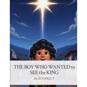 LTD, ZOOPKILY The Boy Who Wanted to See the King: A Heartfelt Nativity Story of Faith, Wonder, and Hope LTD, ZOOPKILY The Boy Who Wanted to See the King: A Heartfelt Nativity Story of Faith, Wonder, and Hope
