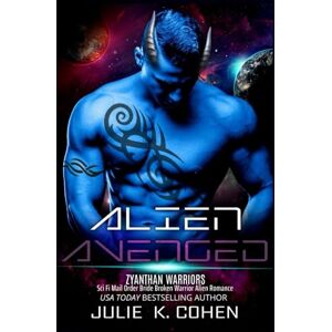 Cohen, Julie K. Alien Avenged: Sci Fi Mail Order Bride Broken Warrior Alien Romance (Zyanthan Warriors) Cohen, Julie K. Alien Avenged: Sci Fi Mail Order Bride Broken Warrior Alien Romance (Zyanthan Warriors)