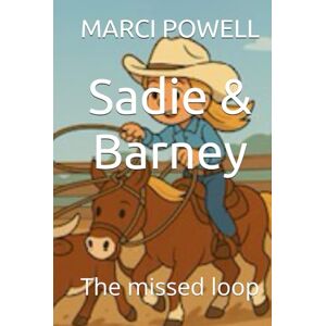 POWELL, MARCI Sadie & Barney: The missed loop (Sadie and Barney life lessons from the rodeo arena) POWELL, MARCI Sadie & Barney: The missed loop (Sadie and Barney life lessons from the rodeo arena)
