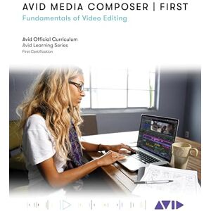 Avid Technology Avid Media Composer First: Fundamentals of Video Editing (Avid Learning) Avid Technology Avid Media Composer First: Fundamentals of Video Editing (Avid Learning)