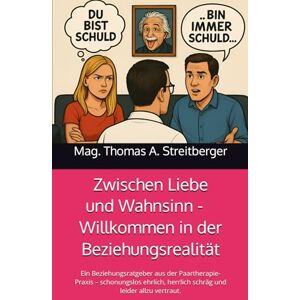 MAG Zwischen Liebe und Wahnsinn – Willkommen in der Beziehungsrealität: Ein Beziehungsratgeber aus der Paartherapie-Praxis – schonungslos ehrlich, herrlich schräg und leider allzu vertraut. MAG Zwischen Liebe und Wahnsinn – Willkommen in der Beziehungsrealität: Ein Beziehungsratgeber aus der Paartherapie-Praxis – schonungslos ehrlich, herrlich schräg und leider allzu vertraut.