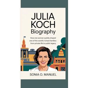 O.Manuel, Sonia JULIA KOCH BIOGRAPHY: How One Woman Quietly Shaped One of the World’s Richest Families – From Private Life to Public Legacy O.Manuel, Sonia JULIA KOCH BIOGRAPHY: How One Woman Quietly Shaped One of the World’s Richest Families – From Private Life to Public Legacy