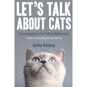 Kelsey, Anita Let's Talk About Cats.: Conversations On Feline Behaviour Kelsey, Anita Let's Talk About Cats.: Conversations On Feline Behaviour