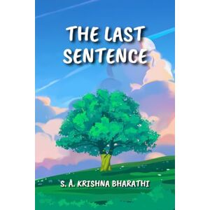 Krishna Bharathi S a The Last Sentence: One of the Longest Sentences in the English Language Ever Written and Published; Approximately 27318 Words in a Single Sentence Krishna Bharathi S a The Last Sentence: One of the Longest Sentences in the English Language Ever Written and Published; Approximately 27318 Words in a Single Sentence
