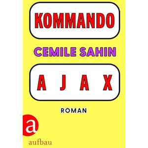 Sahin, Cemile KOMMANDO AJAX: Roman Shortlist Preis der Leipziger Buchmesse 2025 Sahin, Cemile KOMMANDO AJAX: Roman Shortlist Preis der Leipziger Buchmesse 2025