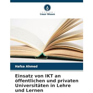 Ahmed Einsatz von IKT an öffentlichen und privaten Universitäten in Lehre und Lernen Ahmed Einsatz von IKT an öffentlichen und privaten Universitäten in Lehre und Lernen