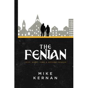 Kernan, Mike The Fenian: Love, hate...and a second chance (The Shelter Gang) Kernan, Mike The Fenian: Love, hate...and a second chance (The Shelter Gang)