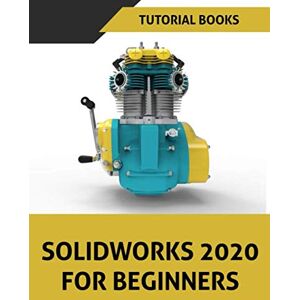 Books, Tutorial SOLIDWORKS 2020 For Beginners: Part Modeling, Assemblies, and Drawings Books, Tutorial SOLIDWORKS 2020 For Beginners: Part Modeling, Assemblies, and Drawings