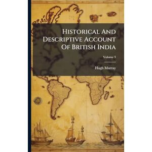Murray, Hugh Historical And Descriptive Account Of British India Murray, Hugh Historical And Descriptive Account Of British India