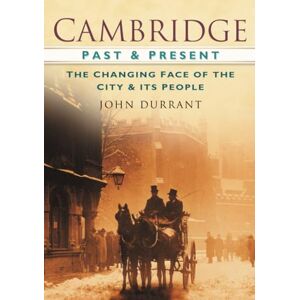 Durrant, John Cambridge Past & Present: The Changing Face of the City and its People Durrant, John Cambridge Past & Present: The Changing Face of the City and its People