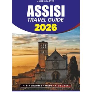 CARTER, JAMES ASSISI TRAVEL GUIDE 2026: Discover the Soul of Umbria and the Timeless Beauty of Italy’s Sacred Hill town CARTER, JAMES ASSISI TRAVEL GUIDE 2026: Discover the Soul of Umbria and the Timeless Beauty of Italy’s Sacred Hill town