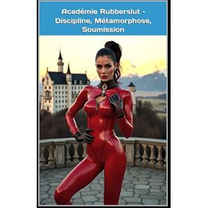 Vale, Ella Académie Rubberslut – Discipline, Métamorphose, Soumission: Tome 1 d’une nouvelle série sadomaso pleine de latex, d’électrostimulation, de chasteté et de féminisation totale Vale, Ella Académie Rubberslut – Discipline, Métamorphose, Soumission: Tome 1 d’une nouvelle série sadomaso pleine de latex, d’électrostimulation, de chasteté et de féminisation totale