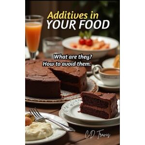 Travis, C.D. Additives in Your Food: What are they? How to avoid them. Travis, C.D. Additives in Your Food: What are they? How to avoid them.