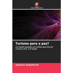 Askjellerud, Sashana Turismo para a paz?: Um Quadro Baseado em Conflitos para Discutir Turismo e Paz. A 2ª Edição Askjellerud, Sashana Turismo para a paz?: Um Quadro Baseado em Conflitos para Discutir Turismo e Paz. A 2ª Edição