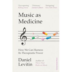 Levitin, Daniel Music as Medicine: How We Can Harness Its Therapeutic Power Levitin, Daniel Music as Medicine: How We Can Harness Its Therapeutic Power