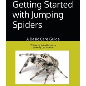 Hendricks, Kathy Getting Started with Jumping Spiders: A Basic Care Guide Hendricks, Kathy Getting Started with Jumping Spiders: A Basic Care Guide
