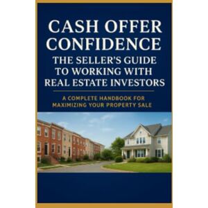 Williams, Mrs. Yorel S. Cash Offer Confidence: The Seller's Guide to Working with Real Estate Investors Williams, Mrs. Yorel S. Cash Offer Confidence: The Seller's Guide to Working with Real Estate Investors
