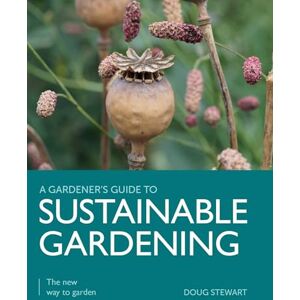 Stewart, Doug Sustainable Gardening: The New Way to Garden (A Gardener's Guide to) Stewart, Doug Sustainable Gardening: The New Way to Garden (A Gardener's Guide to)