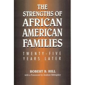 Hill, Robert B. The Strengths of African American Families: Twenty-Five Years Later Hill, Robert B. The Strengths of African American Families: Twenty-Five Years Later