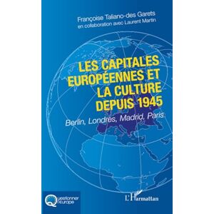 Taliano-des Garets, Françoise Les capitales européennes et la culture depuis 1945: Berlin, Londres, Madrid, Paris (Questionner l'Europe) Taliano-des Garets, Françoise Les capitales européennes et la culture depuis 1945: Berlin, Londres, Madrid, Paris (Questionner l'Europe)