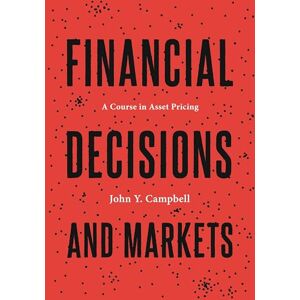 Campbell, John Y. Financial Decisions and Markets: A Course in Asset Pricing Campbell, John Y. Financial Decisions and Markets: A Course in Asset Pricing