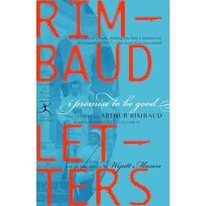 Arthur Rimbaud I Promise to be Good: The Letters of : 2 (Modern Library) (Modern Library Classics) Arthur Rimbaud I Promise to be Good: The Letters of : 2 (Modern Library) (Modern Library Classics)