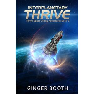 Booth, Ginger Interplanetary Thrive: 3 (Thrive Space Colony Adventures) Booth, Ginger Interplanetary Thrive: 3 (Thrive Space Colony Adventures)