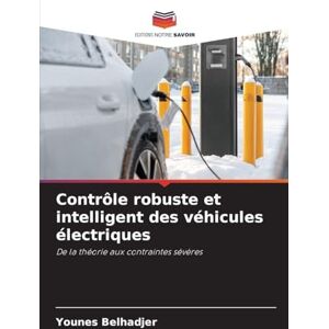 Belhadjer, Younes Contrôle robuste et intelligent des véhicules électriques: De la théorie aux contraintes sévères Belhadjer, Younes Contrôle robuste et intelligent des véhicules électriques: De la théorie aux contraintes sévères