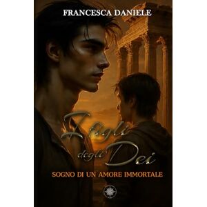 Daniele, Francesca I Figli degli Dei. Sogno di un Amore Immortale vol.2 Daniele, Francesca I Figli degli Dei. Sogno di un Amore Immortale vol.2