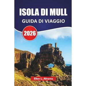Alvarez, Ellen L. ISOLA DI MULL GUIDA DI VIAGGIO 2026: Scopri le principali attrazioni, l'osservazione della fauna selvatica, la cucina locale, gli itinerari e i ... per esplorare la gemma delle Ebridi in Scozia Alvarez, Ellen L. ISOLA DI MULL GUIDA DI VIAGGIO 2026: Scopri le principali attrazioni, l'osservazione della fauna selvatica, la cucina locale, gli itinerari e i ... per esplorare la gemma delle Ebridi in Scozia