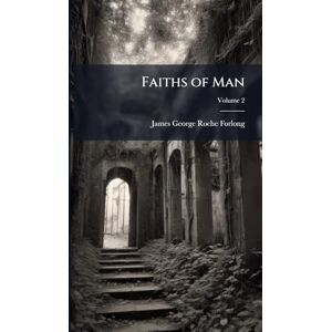 Forlong, James George Roche Faiths of Man Forlong, James George Roche Faiths of Man