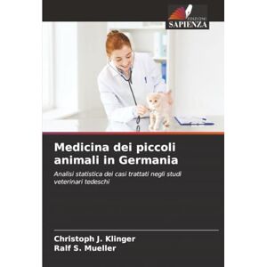 Klinger, Christoph J. Medicina dei piccoli animali in Germania: Analisi statistica dei casi trattati negli studi veterinari tedeschi Klinger, Christoph J. Medicina dei piccoli animali in Germania: Analisi statistica dei casi trattati negli studi veterinari tedeschi